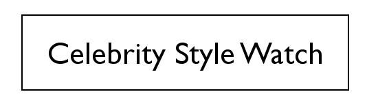 Celebrity Style Watch