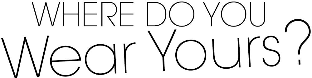 What do you Wear Yours?
