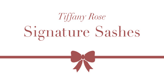 Tiffany Rose Signature Sashes Tiffany Rose Signature Sashes