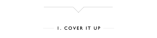 1. Cover It Up 1. Cover It Up