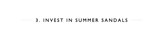 3. Invest In Summer Sandals 3. Invest In Summer Sandals