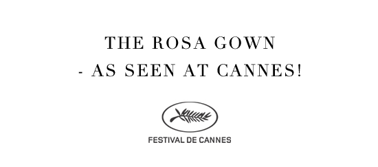The Rosa Gown - as seen at Cannes The Rosa Gown - as seen at Cannes