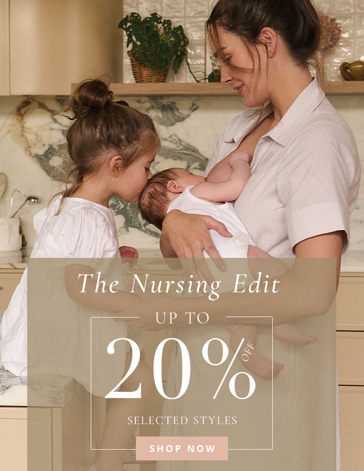 The Nursing Edit - Up to 20% off selected styles The Nursing Edit - Up to 20% off selected styles