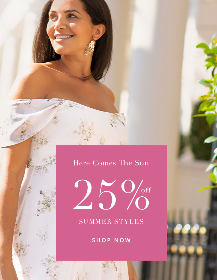 Here Comes The Sun - 25% off Summer Styles Here Comes The Sun - 25% off Summer Styles